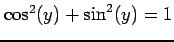 $ \cos^2(y)+\sin^2(y)=1$