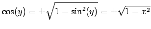 $\displaystyle \cos(y)=\pm\sqrt{1-\sin^2(y)}=\pm\sqrt{1-x^2}$