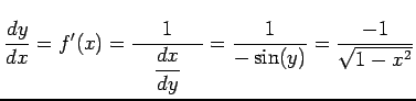 $\displaystyle \frac{dy}{dx}=f'(x)=\frac{1}{\quad\displaystyle{\frac{dx}{dy}}\quad}= \frac{1}{-\sin(y)}=\frac{-1}{\sqrt{1-x^2}}$