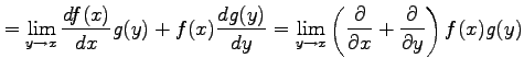 $\displaystyle = \lim_{y\to x} \frac{df(x)}{dx}g(y)+f(x)\frac{dg(y)}{dy} = \lim_...
...left( \frac{\partial}{\partial x}+ \frac{\partial}{\partial y} \right) f(x)g(y)$