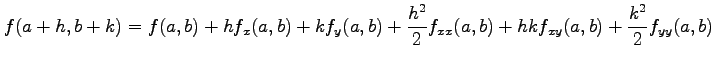 $\displaystyle f(a+h,b+k)=f(a,b)+hf_x(a,b)+kf_y(a,b)+ \frac{h^2}{2}f_{xx}(a,b)+ hkf_{xy}(a,b)+ \frac{k^2}{2}f_{yy}(a,b)$