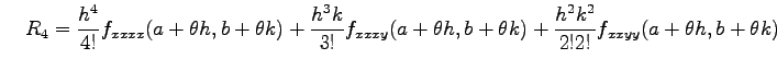 $\displaystyle \quad R_4= \frac{h^4}{4!}f_{xxxx}(a+\theta h,b+\theta k)+ \frac{h...
...xxy}(a+\theta h,b+\theta k)+ \frac{h^2k^2}{2!2!}f_{xxyy}(a+\theta h,b+\theta k)$