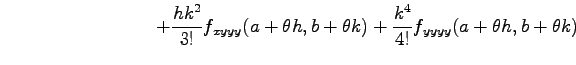 $\displaystyle \qquad\qquad\qquad\qquad+ \frac{hk^2}{3!}f_{xyyy}(a+\theta h,b+\theta k)+ \frac{k^4}{4!}f_{yyyy}(a+\theta h,b+\theta k)$