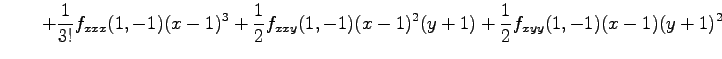 $\displaystyle \qquad+ \frac{1}{3!}f_{xxx}(1,-1)(x-1)^3+ \frac{1}{2}f_{xxy}(1,-1)(x-1)^2(y+1)+ \frac{1}{2}f_{xyy}(1,-1)(x-1)(y+1)^2$