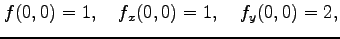 $\displaystyle f(0,0)=1,\quad f_{x}(0,0)=1,\quad f_{y}(0,0)=2,$