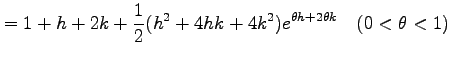 $\displaystyle =1+h+2k+\frac{1}{2}(h^2+4hk+4k^2)e^{\theta h+2\theta k} \quad(0<\theta<1)$