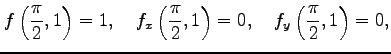 $\displaystyle f\left(\frac{\pi}{2},1\right)=1,\quad f_x\left(\frac{\pi}{2},1\right)=0,\quad f_y\left(\frac{\pi}{2},1\right)=0,$