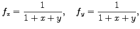 $\displaystyle f_x=\frac{1}{1+x+y},\quad f_y=\frac{1}{1+x+y},$