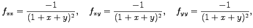 $\displaystyle f_{xx}=\frac{-1}{(1+x+y)^2},\quad f_{xy}=\frac{-1}{(1+x+y)^2},\quad f_{yy}=\frac{-1}{(1+x+y)^2},$