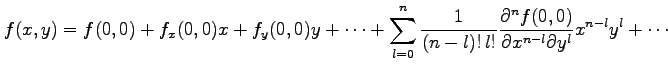 $\displaystyle f(x,y)=f(0,0)+ f_x(0,0)x+f_y(0,0)y+\cdots+ \sum_{l=0}^{n}\frac{1}...
...} \frac{\partial^{n}f(0,0)}{\partial x^{n-l}\partial y^{l}} x^{n-l}y^{l}+\cdots$