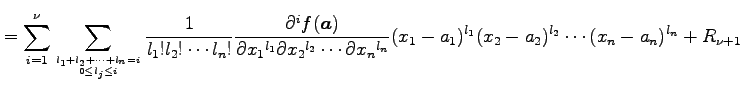 $\displaystyle = \sum_{i=1}^{\nu} \sum_{l_1+l_2+\cdots+l_n=i \atop 0\leq l_j\leq...
...tial x_n{}^{l_n}} (x_1-a_1)^{l_1}(x_2-a_2)^{l_2}\cdots(x_n-a_n)^{l_n}+R_{\nu+1}$