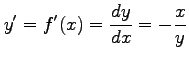 $\displaystyle y'=f'(x)=\frac{dy}{dx}=-\frac{x}{y}$