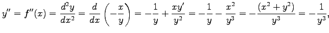 $\displaystyle y''=f''(x)=\frac{d^2y}{dx^2}= \frac{d}{dx}\left(-\frac{x}{y}\righ...
...y'}{y^2}= -\frac{1}{y}-\frac{x^2}{y^3}= -\frac{(x^2+y^2)}{y^3}= -\frac{1}{y^3},$