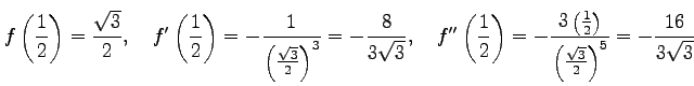 $\displaystyle f\left(\frac{1}{2}\right)=\frac{\sqrt{3}}{2}, \quad f'\left(\frac...
...t(\frac{1}{2}\right)}{\left(\frac{\sqrt{3}}{2}\right)^5}= -\frac{16}{3\sqrt{3}}$