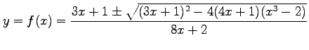 $\displaystyle y=f(x)=\frac{3x+1\pm\sqrt{(3x+1)^2-4(4x+1)(x^3-2)}}{8x+2}$