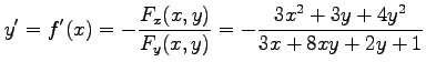 $\displaystyle y'=f'(x)=-\frac{F_x(x,y)}{F_y(x,y)}= -\frac{3x^2+3y+4y^2}{3x+8xy+2y+1}$