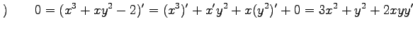 $\displaystyle )\qquad 0=(x^3+xy^2-2)'=(x^3)'+x'y^2+x(y^2)'+0= 3x^2+y^2+2xyy'$