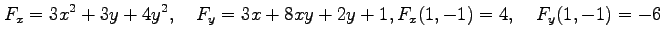 $\displaystyle F_x=3x^2+3y+4y^2, \quad F_y=3x+8xy+2y+1, F_x(1,-1)=4, \quad F_y(1,-1)=-6$