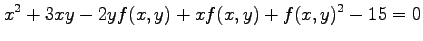 $\displaystyle x^2+3xy-2yf(x,y)+xf(x,y)+f(x,y)^2-15=0$