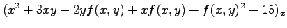 $\displaystyle (x^2+3xy-2yf(x,y)+xf(x,y)+f(x,y)^2-15)_x$