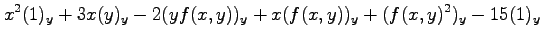 $\displaystyle x^2(1)_y+3x(y)_y-2(yf(x,y))_y+x(f(x,y))_y+(f(x,y)^2)_y-15(1)_y$