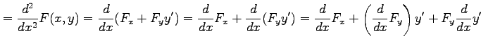 $\displaystyle =\frac{d^2}{dx^2}F(x,y)= \frac{d}{dx}(F_x+F_yy')= \frac{d}{dx}F_x...
...d}{dx}(F_yy')= \frac{d}{dx}F_x+\left(\frac{d}{dx}F_y\right)y'+F_y\frac{d}{dx}y'$