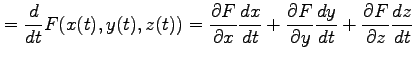$\displaystyle =\frac{d}{dt}F(x(t),y(t),z(t))= \frac{\partial F}{\partial x}\fra...
...partial F}{\partial y}\frac{dy}{dt}+ \frac{\partial F}{\partial z}\frac{dz}{dt}$