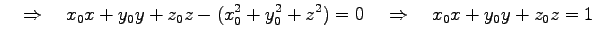 $\displaystyle \quad\Rightarrow\quad x_0x+y_0y+z_0z-(x_0^2+y_0^2+z^2)=0 \quad\Rightarrow\quad x_0x+y_0y+z_0z=1$
