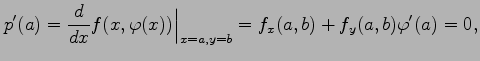 $\displaystyle p'(a)= \frac{d}{dx}f(x,\varphi(x))\Big\vert _{x=a,y=b}= f_{x}(a,b)+f_{y}(a,b)\varphi'(a)=0,$