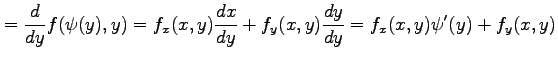 $\displaystyle =\frac{d}{dy}f(\psi(y),y)= f_x(x,y)\frac{dx}{dy}+f_y(x,y)\frac{dy}{dy} = f_x(x,y)\psi'(y)+f_y(x,y)$