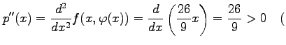 $\displaystyle p''(x)= \frac{d^2}{dx^2}f(x,\varphi(x))= \frac{d}{dx}\left(\frac{26}{9}x\right)= \frac{26}{9}>0 \quad($