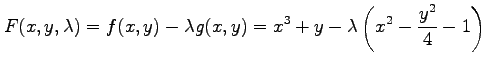 $\displaystyle F(x,y,\lambda)=f(x,y)-\lambda g(x,y)= x^3+y-\lambda\left(x^2-\frac{y^2}{4}-1\right)$