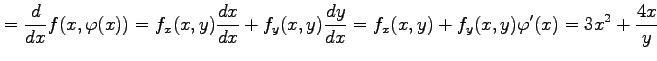 $\displaystyle =\frac{d}{dx}f(x,\varphi(x))= f_x(x,y)\frac{dx}{dx}+f_y(x,y)\frac{dy}{dx}= f_x(x,y)+f_y(x,y)\varphi'(x)= 3x^2+\frac{4x}{y}$