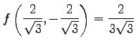 $ \displaystyle{
f\left(\frac{2}{\sqrt{3}},-\frac{2}{\sqrt{3}}\right)=\frac{2}{3\sqrt{3}}}$