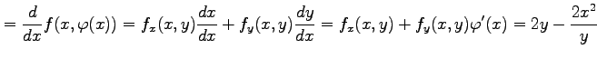 $\displaystyle =\frac{d}{dx}f(x,\varphi(x))= f_x(x,y)\frac{dx}{dx}+f_y(x,y)\frac{dy}{dx}= f_x(x,y)+f_y(x,y)\varphi'(x)= 2y-\frac{2x^2}{y}$