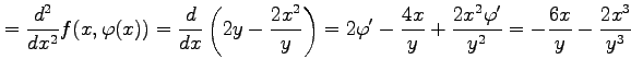 $\displaystyle = \frac{d^2}{dx^2}f(x,\varphi(x))= \frac{d}{dx}\left(2y-\frac{2x^...
...2\varphi'-\frac{4x}{y}+\frac{2x^2\varphi'}{y^2}= -\frac{6x}{y}-\frac{2x^3}{y^3}$
