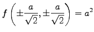 $ \displaystyle{
f\left(\pm\frac{a}{\sqrt{2}},\pm\frac{a}{\sqrt{2}}\right)=a^2}$