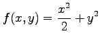 $ \displaystyle{f(x,y)=\frac{x^2}{2}+y^2}$