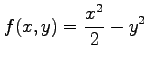 $ \displaystyle{f(x,y)=\frac{x^2}{2}-y^2}$