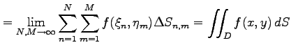 $\displaystyle = \lim_{N,M\to\infty} \sum_{n=1}^{N}\sum_{m=1}^{M} f(\xi_n,\eta_m)\Delta S_{n,m}= \iint_{D}f(x,y)\,dS$