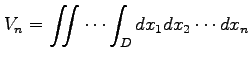 $\displaystyle V_n= \iint\cdots\int_{D}dx_1dx_2\cdots dx_n$