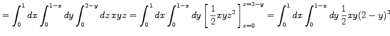 $\displaystyle =\int_{0}^{1}dx\int_{0}^{1-x}dy\int_{0}^{2-y}dz\,xyz= \int_{0}^{1...
...2}\,\right]_{z=0}^{z=2-y}= \int_{0}^{1}dx\int_{0}^{1-x}dy\,\frac{1}{2}xy(2-y)^2$
