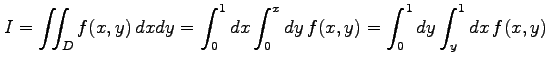 $\displaystyle I=\iint_{D}f(x,y)\,dxdy= \int_{0}^{1}dx\int_{0}^{x}dy\,f(x,y)= \int_{0}^{1}dy\int_{y}^{1}dx\,f(x,y)$