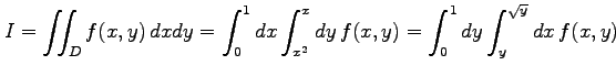 $\displaystyle I=\iint_{D}f(x,y)\,dxdy= \int_{0}^{1}dx\int_{x^2}^{x}dy\,f(x,y)= \int_{0}^{1}dy\int_{y}^{\sqrt{y}}dx\,f(x,y)$