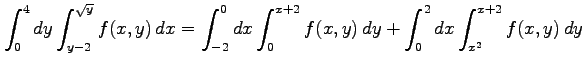 $\displaystyle \int_{0}^{4}dy\int_{y-2}^{\sqrt{y}}f(x,y)\,dx= \int_{-2}^{0}dx\int_{0}^{x+2}f(x,y)\,dy+ \int_{0}^{2}dx\int_{x^2}^{x+2}f(x,y)\,dy$