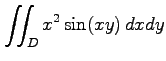 $ \displaystyle{\iint_{D}x^2\sin(xy)\,dxdy}$
