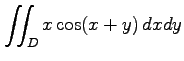 $ \displaystyle{\iint_{D}x\cos(x+y)\,dxdy}$