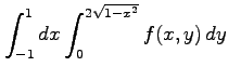 $ \displaystyle{\int^{1}_{-1}dx\int^{2\sqrt{1-x^2}}_{0} f(x,y)\,dy}$