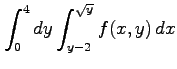 $ \displaystyle{\int^{4}_{0}dy\int^{\sqrt{y}}_{y-2} f(x,y)\,dx}$