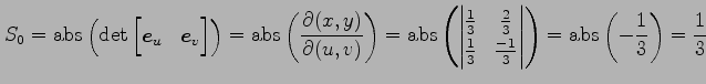 $\displaystyle S_0= \mathrm{abs}\left(\det \begin{bmatrix}\vec{e}_u & \vec{e}_v ...
...-1}{3} \end{vmatrix}\right)= \mathrm{abs}\left(-\frac{1}{3}\right)= \frac{1}{3}$